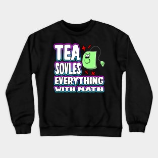 Tea Solves Everything With Math Crewneck Sweatshirt